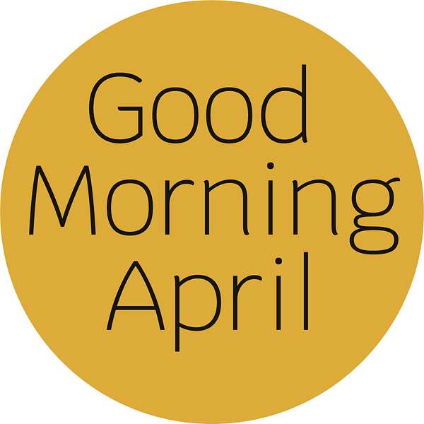 Good Morning April - Exploring possible futures Podcast Artwork Image