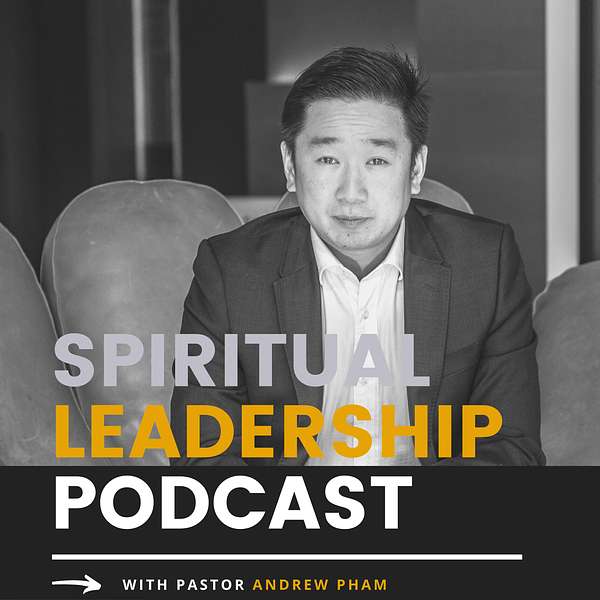 Spiritual Leadership Podcast w/ Ps. Andrew Pham Podcast Artwork Image