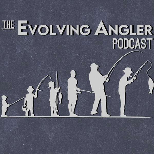 The Evolving Angler Podcast Artwork Image
