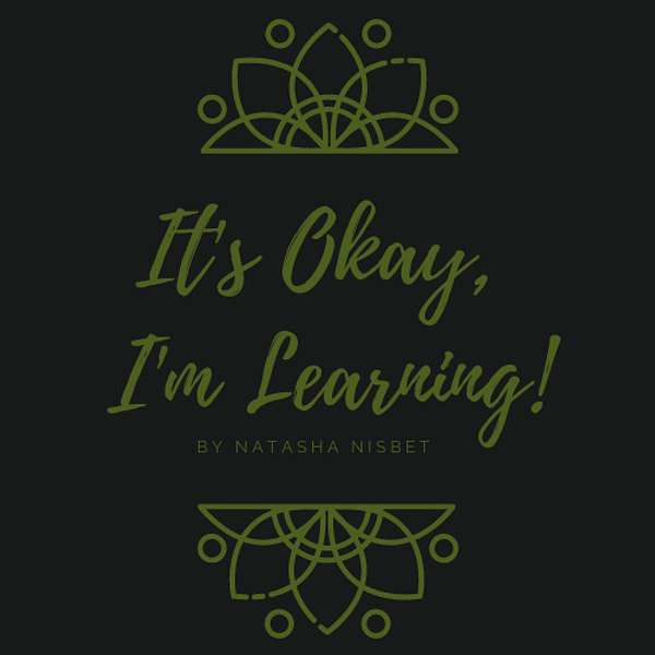 It's Okay, I'm Learning! Podcast Artwork Image