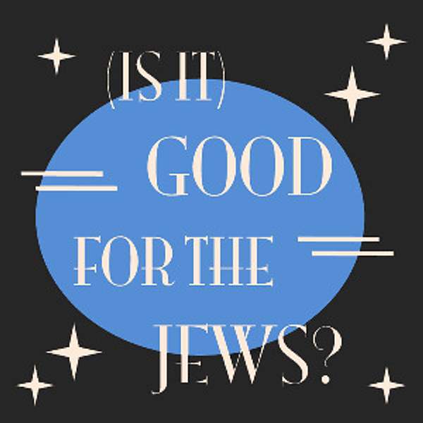 (Is It) Good For The Jews? Podcast Artwork Image