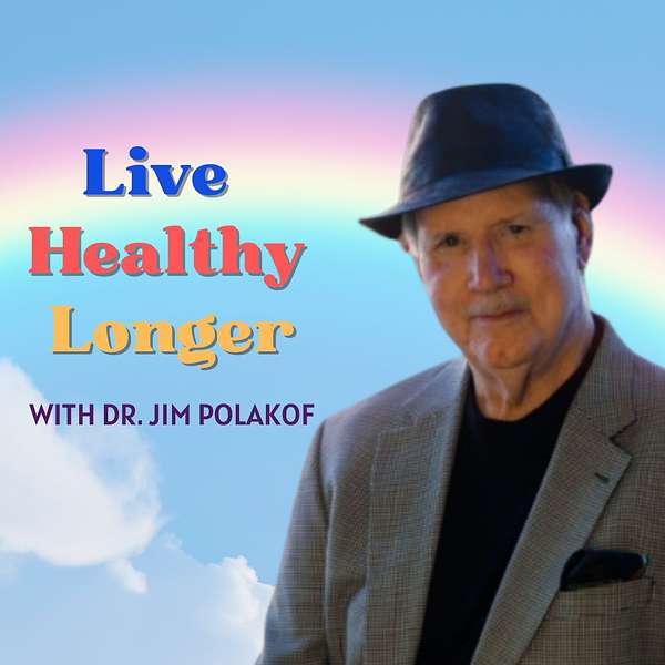 Live Healthy Longer with Dr. Jim Polakof Podcast Artwork Image