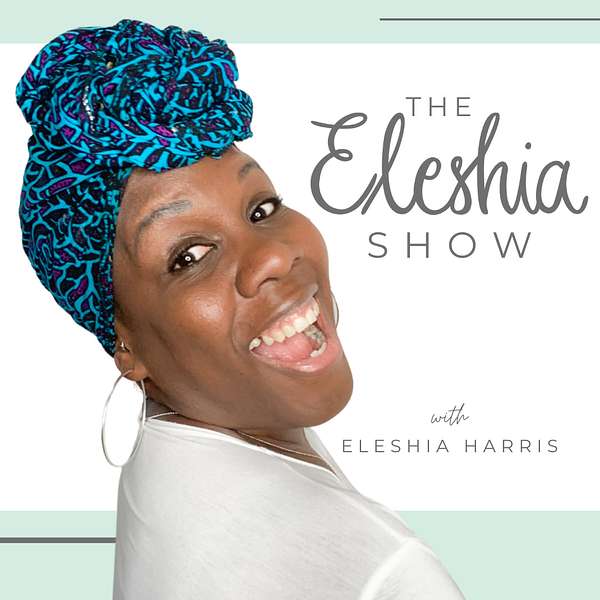 The Eleshia Show Podcast Artwork Image