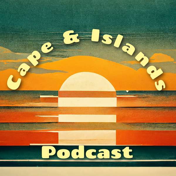 The Cape & Islands Podcast Podcast Artwork Image