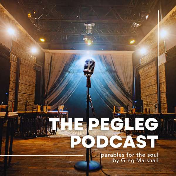THE PEGLEG PODCAST: Parables for the Soul  Podcast Artwork Image