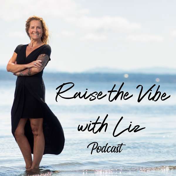 Raise the Vibe with Liz Podcast Podcast Artwork Image