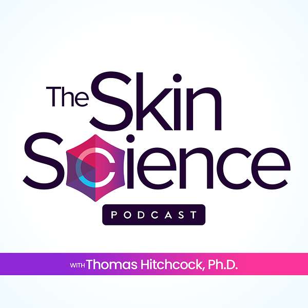 The Skin Science Podcast with Thomas Hitchcock, Ph.D. Podcast Artwork Image