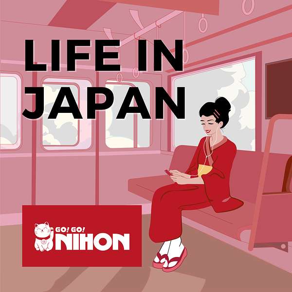 Life in Japan with Go! Go! Nihon Podcast Artwork Image