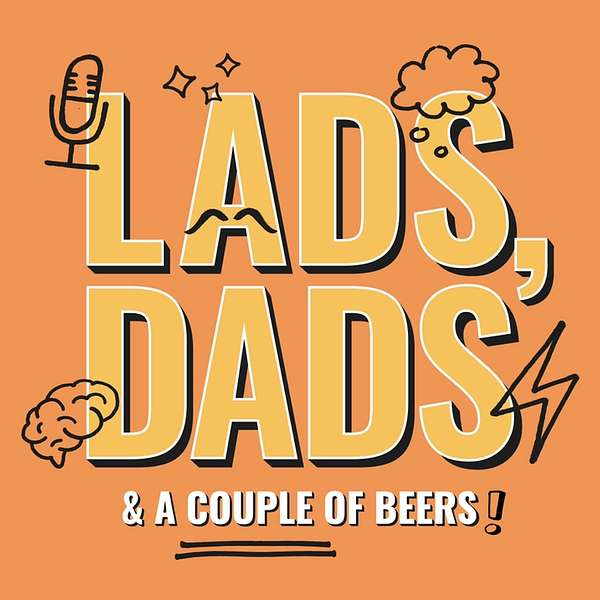 The Lads Dads And Couple Beers Podcast Podcast Artwork Image