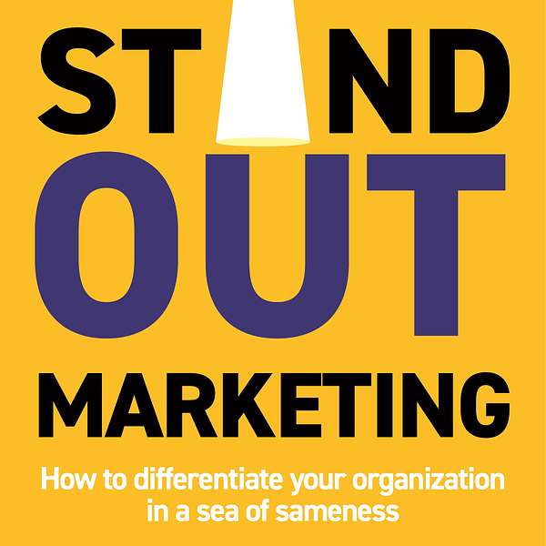 Standout Marketing: How to differentiate your organization is a Sea of Sameness Podcast Artwork Image