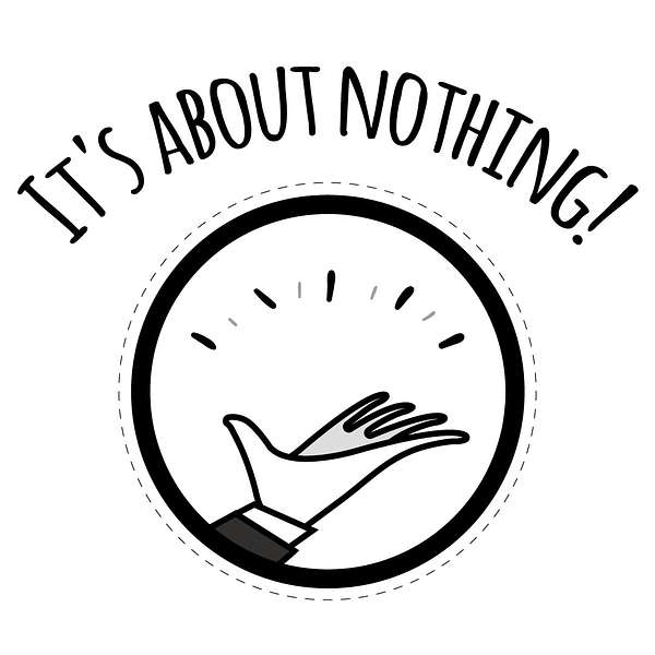 It's about nothing! Podcast Artwork Image