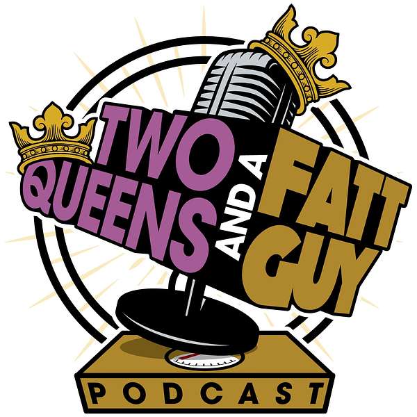 Two Queens And A Fatt Guy Podcast Podcast Artwork Image