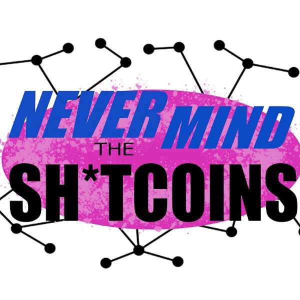 NeverMind the Sh*tcoins Podcast Artwork Image