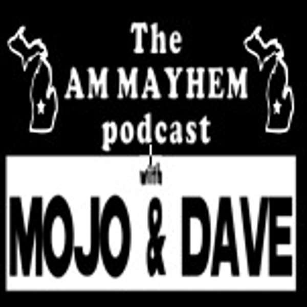 The AM Mayhem Podcast with Mojo and Dave Podcast Artwork Image