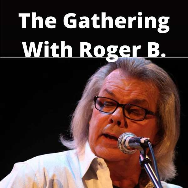 The Gathering With Roger B. Podcast Artwork Image