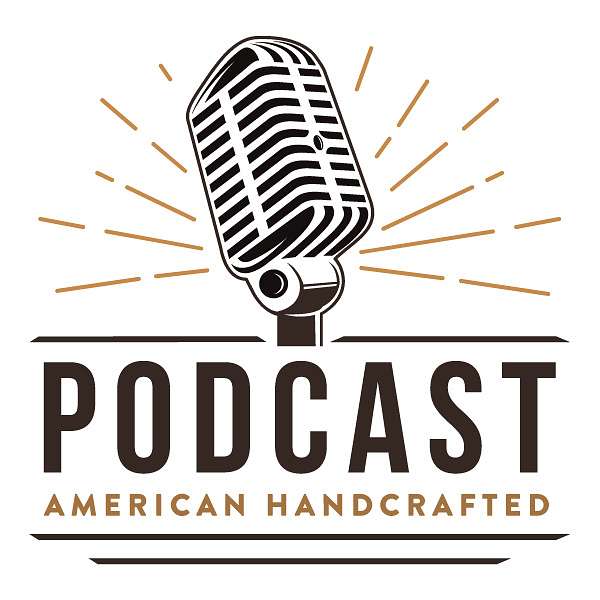 American Handcrafted Podcast Podcast Artwork Image