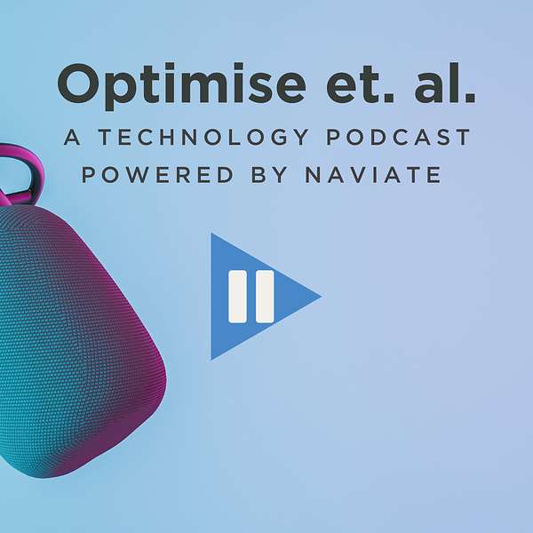 Optimise et al - a technology podcast powered by Naviate Podcast Artwork Image