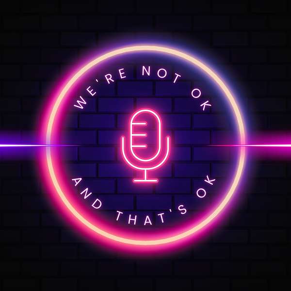 We’re Not OK…And That’s OK Podcast Artwork Image