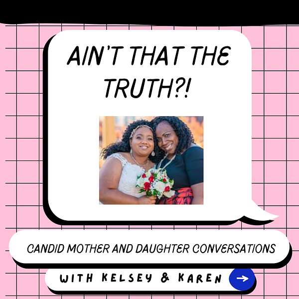 Ain't That the Truth? Candid Mother and Daughter Conversations Podcast Artwork Image