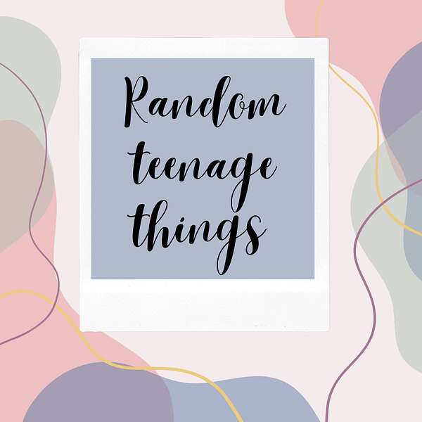 random teenage things Podcast Artwork Image