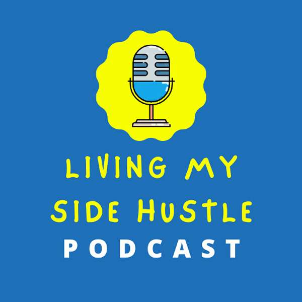 Living My Side Hustle: Inspiration for Anyone That Does Extra Podcast Artwork Image