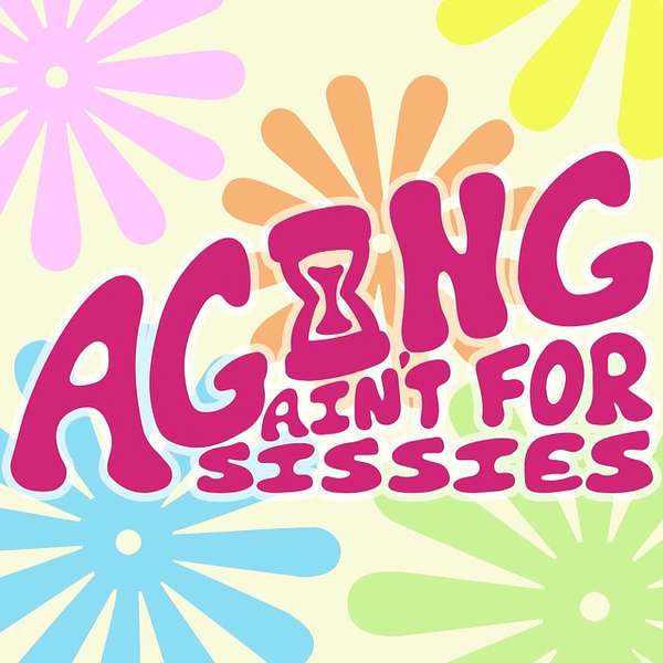 Aging ain't for Sissies Podcast Artwork Image