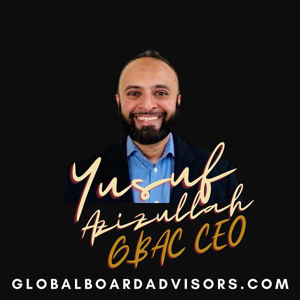 Global 500 CEOs and Board of Directors Corporate Governance by GBAC CEO Yusuf Azizullah Podcast Artwork Image