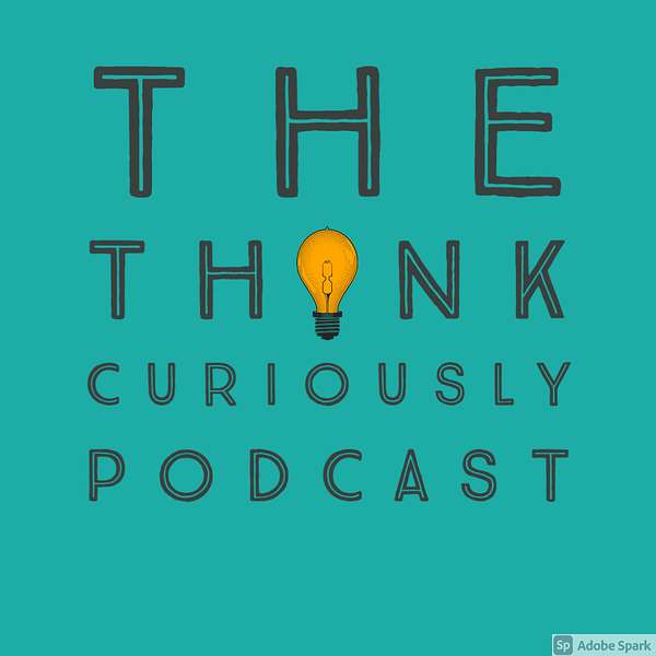 Think Curiously  Podcast Artwork Image