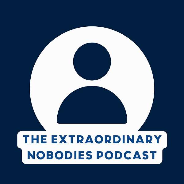 The Extraordinary Nobodies Podcast Podcast Artwork Image