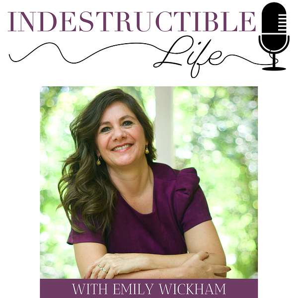 Indestructible Life with Emily Wickham Podcast Artwork Image