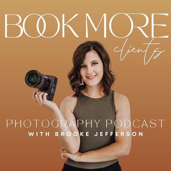 Book More Clients Photography Podcast - How to Start a Photography Business, Marketing Strategy, How Photographers Make Money Podcast Artwork Image