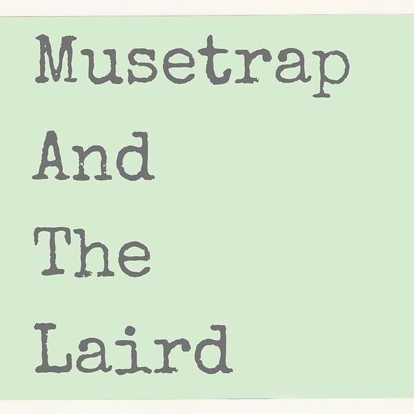 Musetrap And The Laird  Podcast Artwork Image