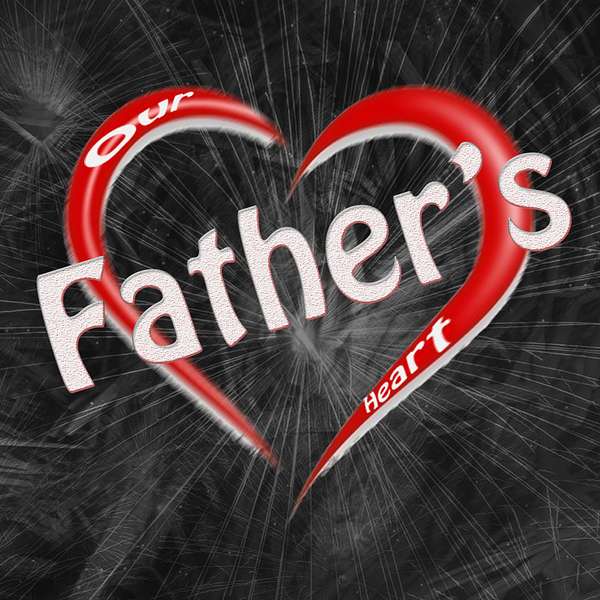 Our Father's Heart Podcast Artwork Image