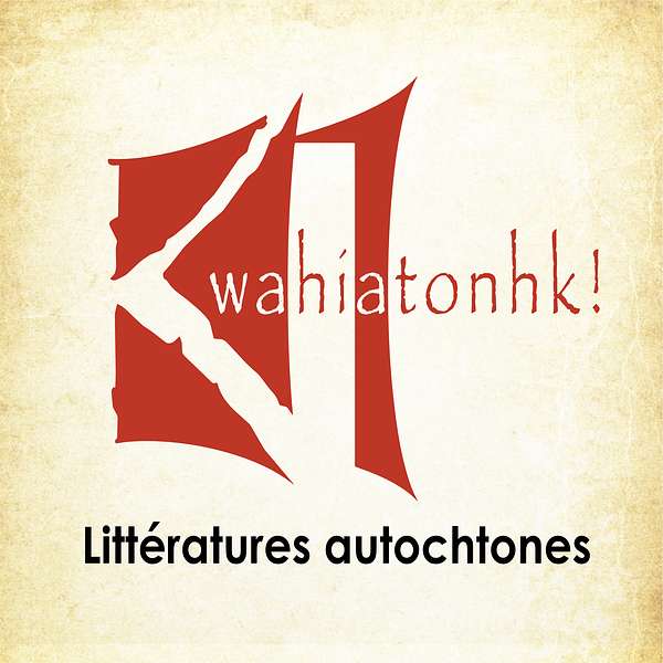 Kwahiatonhk! – Littératures autochtones Podcast Artwork Image