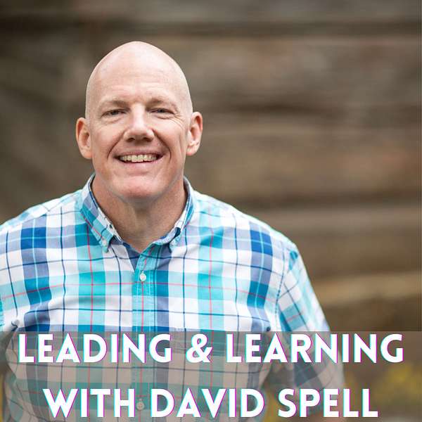 Leading and Learning with David Spell Podcast Artwork Image