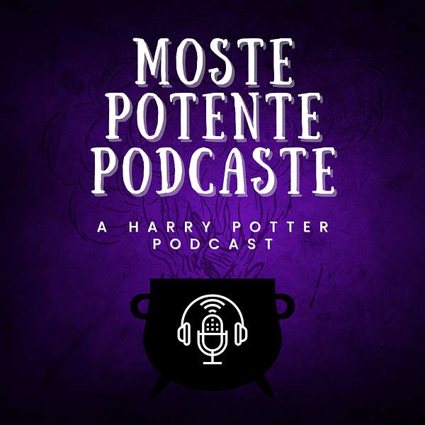 Moste Potente Podcaste: A Harry Potter Podcast Podcast Artwork Image