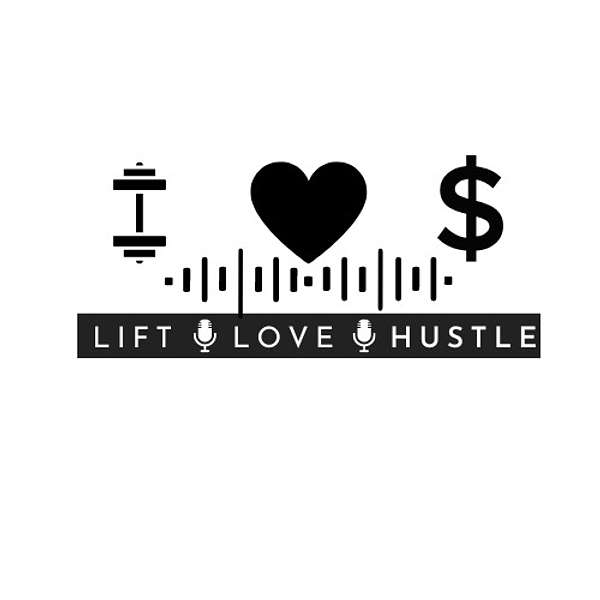 Lift Love Hustle Podcast Podcast Artwork Image