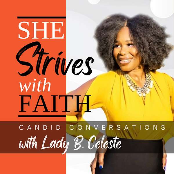 She Strives With Faith - Candid Conversations with Lady B. Celeste Podcast Artwork Image
