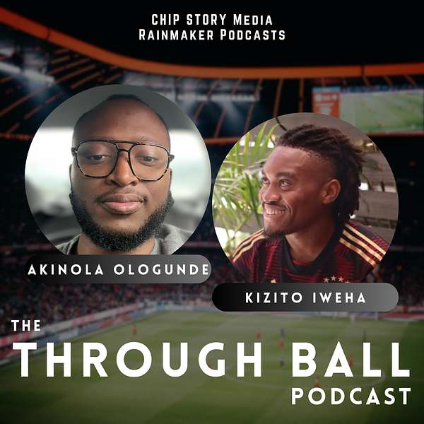 The Through Ball Podcast with Akinola Ologunde & Kizito Iweha  Podcast Artwork Image