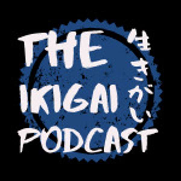 The Ikigai Podcast Podcast Artwork Image