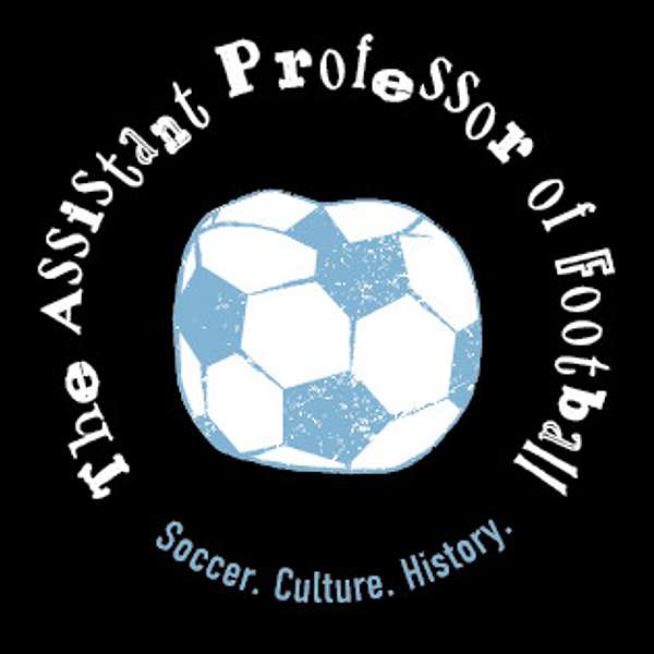 The Assistant Professor of Football: Soccer, Culture, History. Podcast Artwork Image