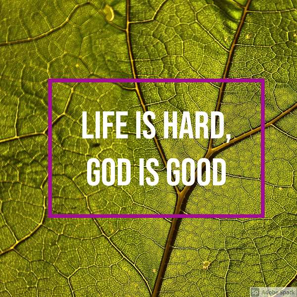 Life is Hard, God is Good Podcast Artwork Image