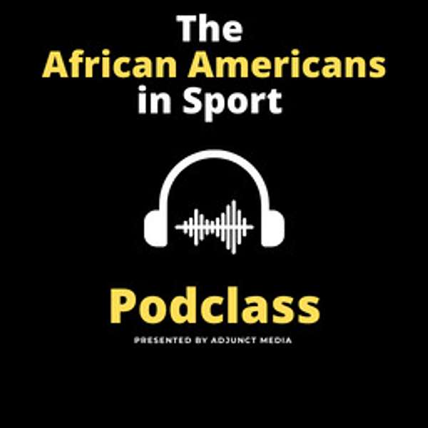 The African Americans in Sport Podclass  Podcast Artwork Image