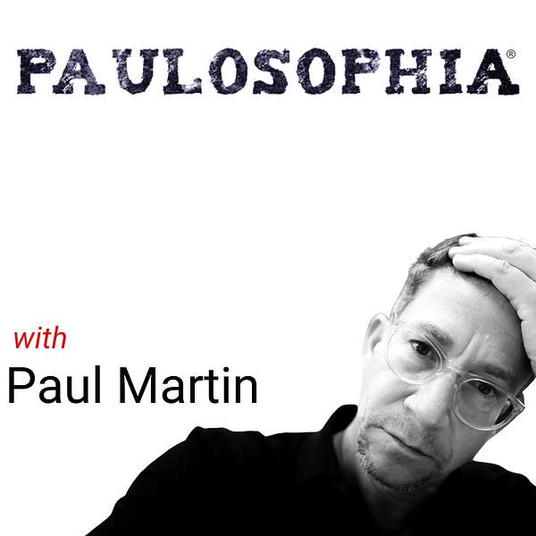 Paulosophia: A Podcast by Paul Martin Podcast Artwork Image
