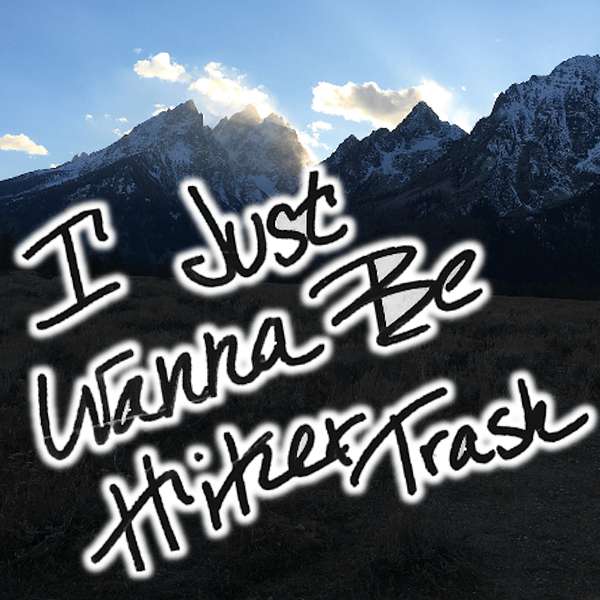 I Just Wanna Be Hiker Trash (Thru-hikers, Backpackers, and Outdoor Adventurers) Podcast Artwork Image