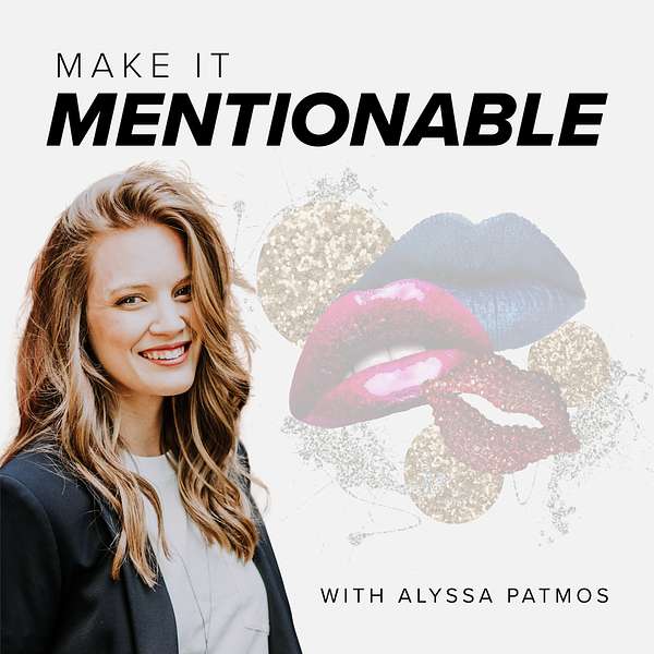 Make it Mentionable with Alyssa Patmos Podcast Artwork Image