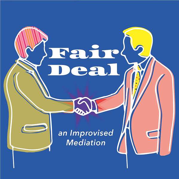 Fair Deal: An Improvised Mediation Podcast Artwork Image