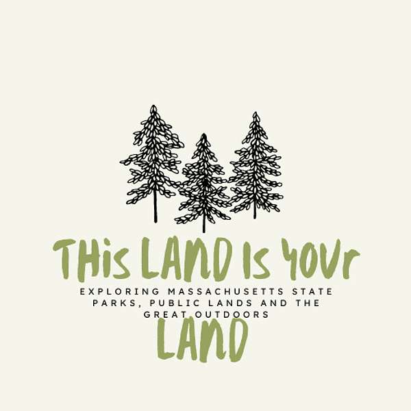This Land is Your Land:  Exploring Massachusetts Parks, Public Lands and the Great Outdoors Podcast Artwork Image