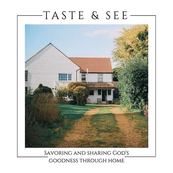 Taste and See Podcast: Savoring & sharing God's goodness through home. Podcast Artwork Image