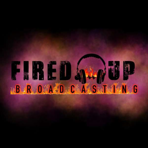FIRED UP BROADCASTING Podcast Artwork Image